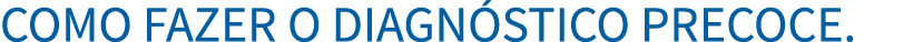 Como fazer o diagn stico precoce 