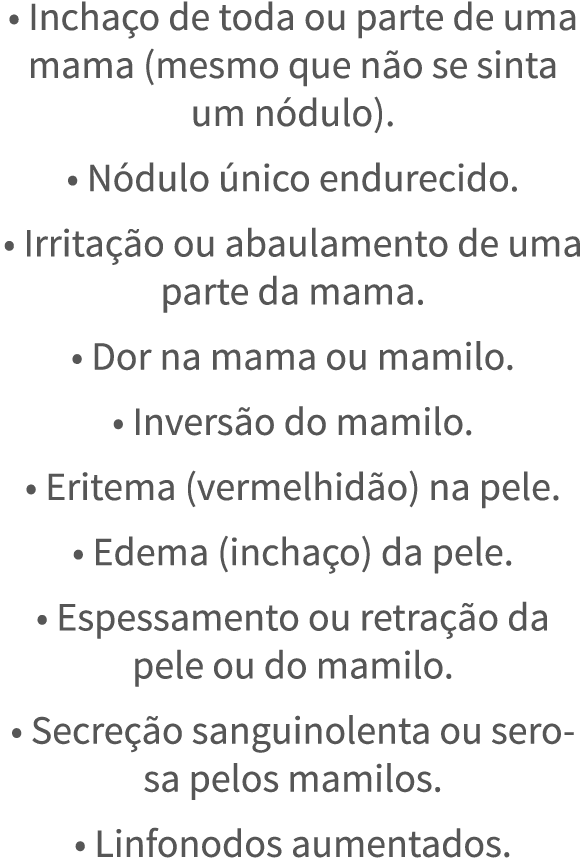   Incha o de toda ou parte de uma mama (mesmo que n o se sinta um n dulo)    N dulo  nico endurecido    Irrita  o ou    