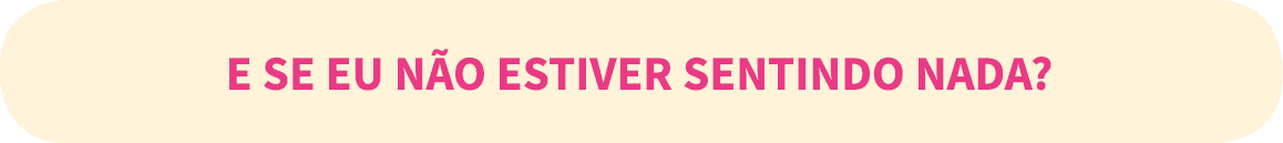 E se eu n o estiver sentindo nada  