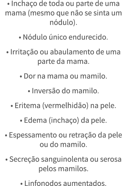   Incha o de toda ou parte de uma mama (mesmo que n o se sinta um n dulo)    N dulo  nico endurecido    Irrita  o ou    