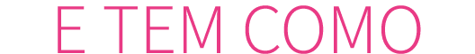 E TEM COMO